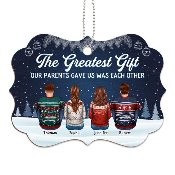 The Greatest Gift Our Parents Gave Us Was Each Other Sisters Brothers Personalized Wooden Ornament Online Sale